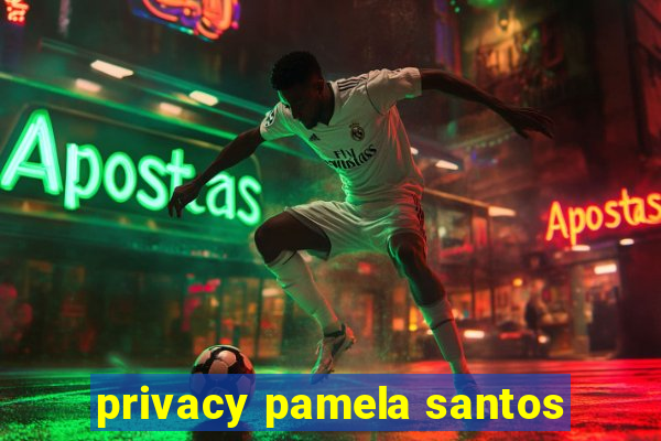 privacy pamela santos